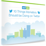 10 Things Marketers Should Be Doing on Twitter